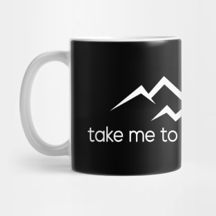 Take Me To The Mountains Mug